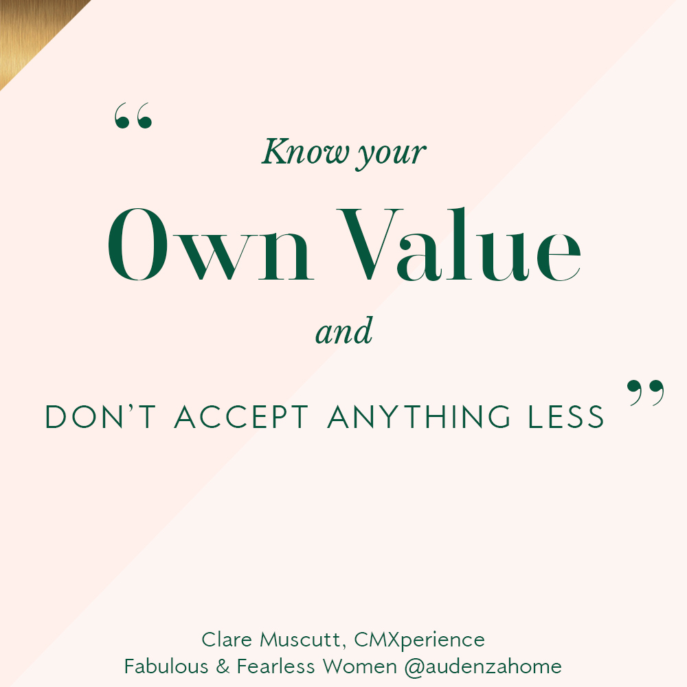 Fabulous and Fearless Women. "Know your own value and don't accept anything less." Advice from Clare Muscutt for anyone thinking about setting up their own company. 
